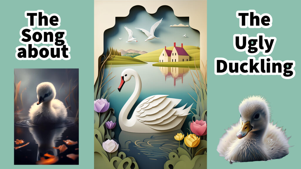 The Ugle Duckling told in a song The Song about the Ugly Duckling